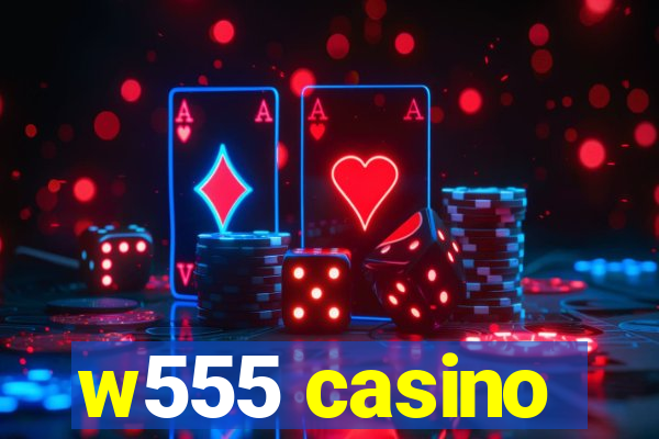 w555 casino