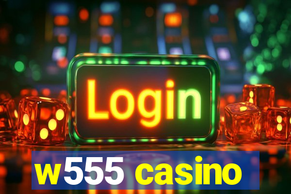 w555 casino