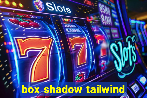 box shadow tailwind