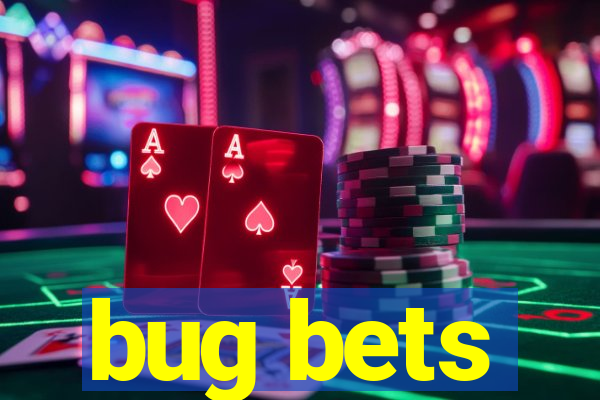 bug bets