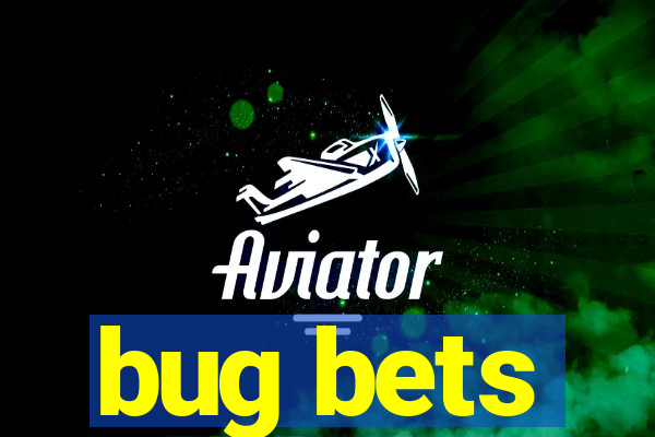 bug bets