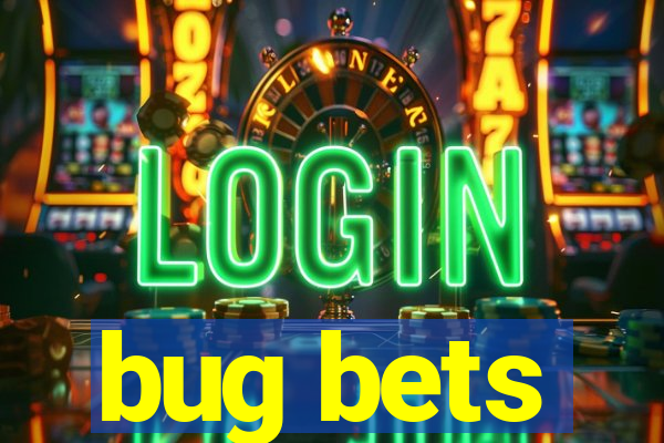 bug bets