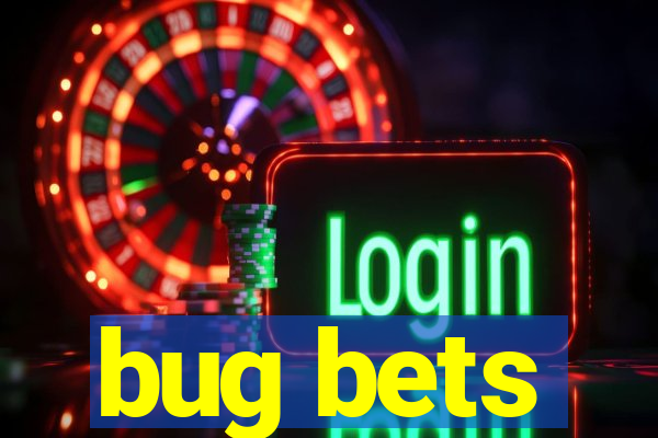 bug bets