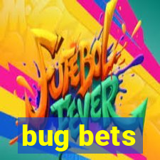 bug bets