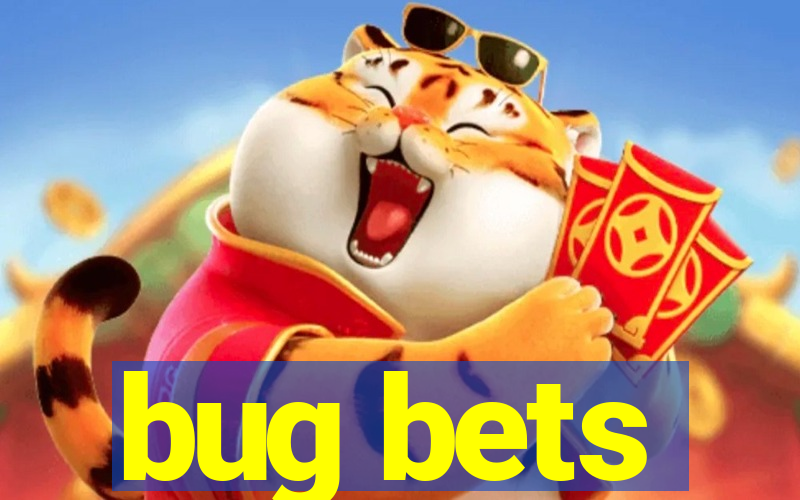 bug bets