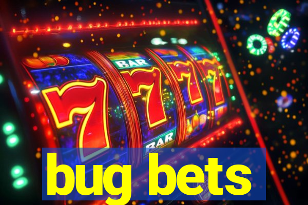 bug bets