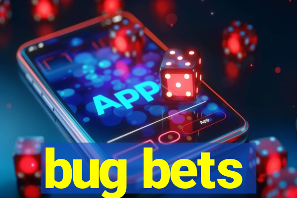 bug bets