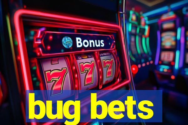 bug bets