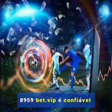 8959 bet.vip é confiável