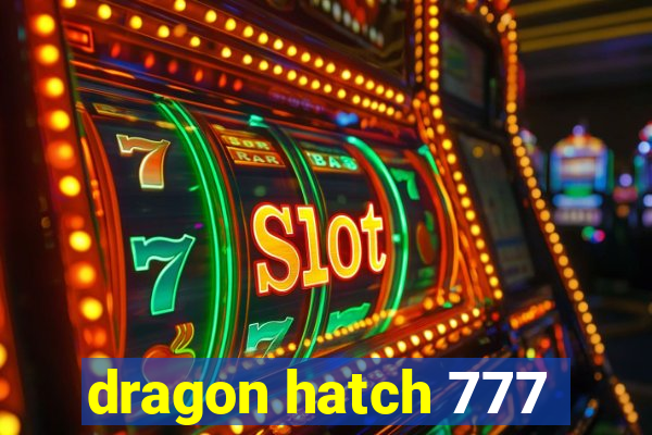 dragon hatch 777