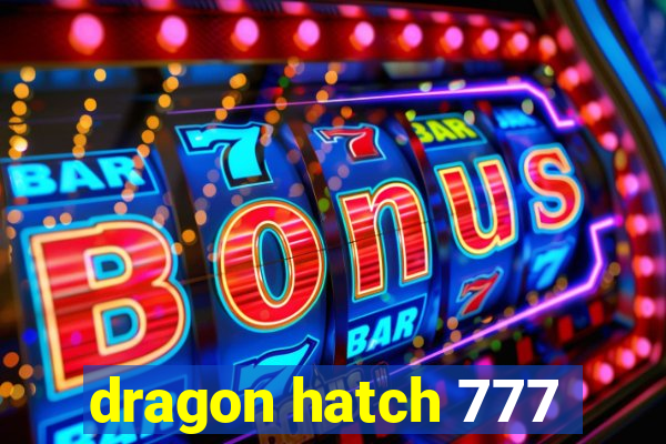 dragon hatch 777