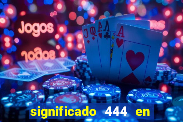 significado 444 en lo espiritual