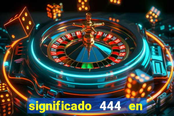 significado 444 en lo espiritual