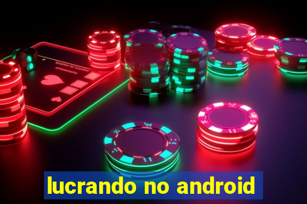 lucrando no android