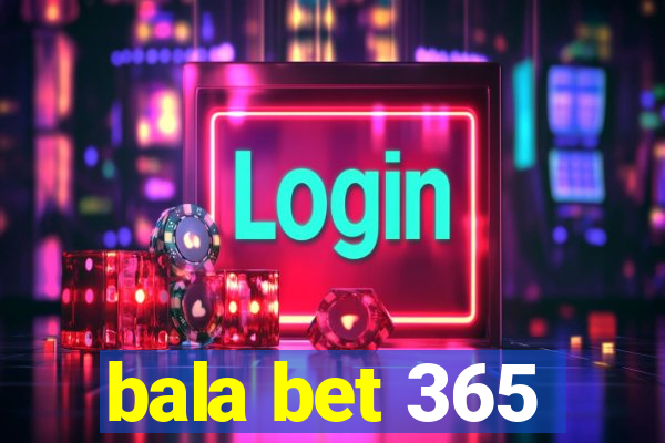 bala bet 365