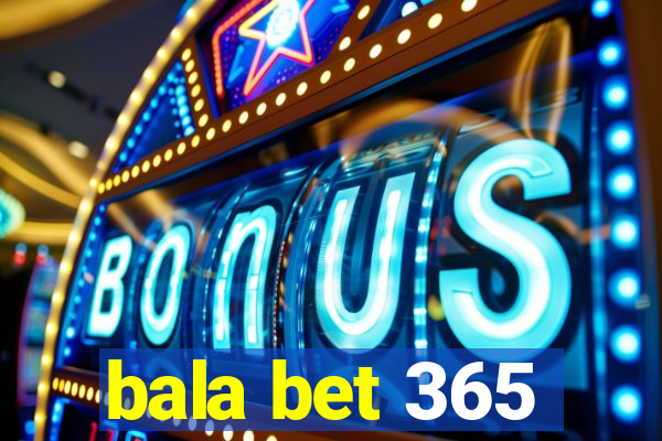 bala bet 365