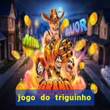 jogo do triguinho de ganhar dinheiro