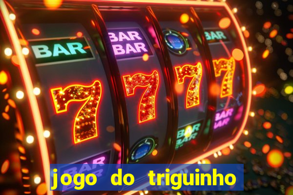 jogo do triguinho de ganhar dinheiro