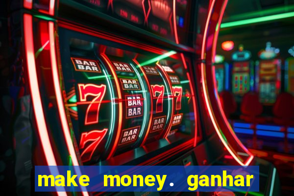 make money. ganhar dinheiro jogando