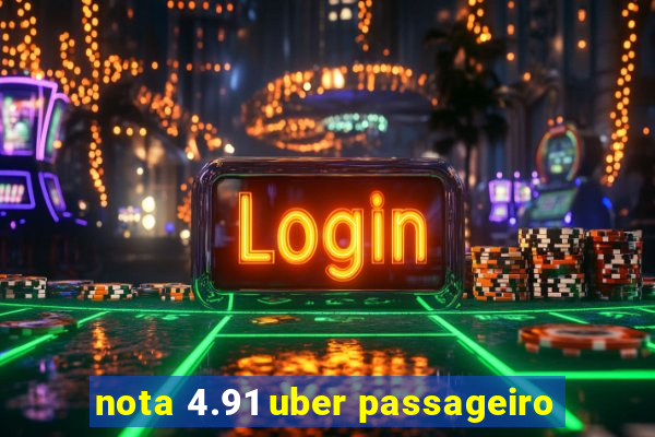 nota 4.91 uber passageiro