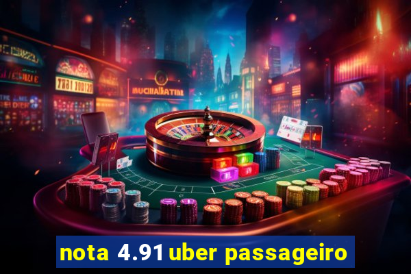 nota 4.91 uber passageiro