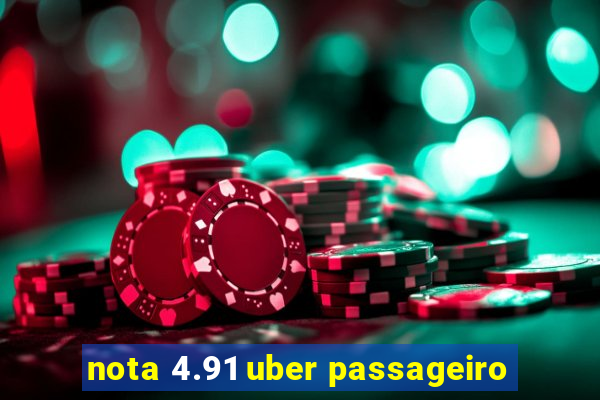 nota 4.91 uber passageiro