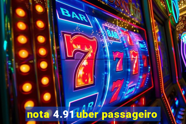 nota 4.91 uber passageiro