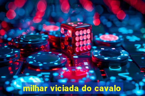 milhar viciada do cavalo