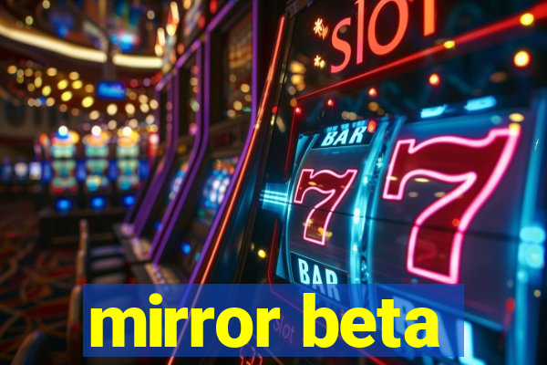 mirror beta