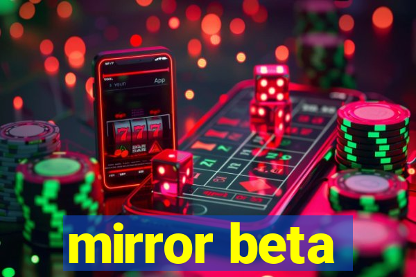 mirror beta