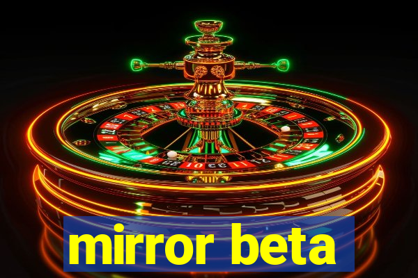 mirror beta