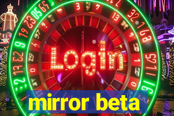 mirror beta