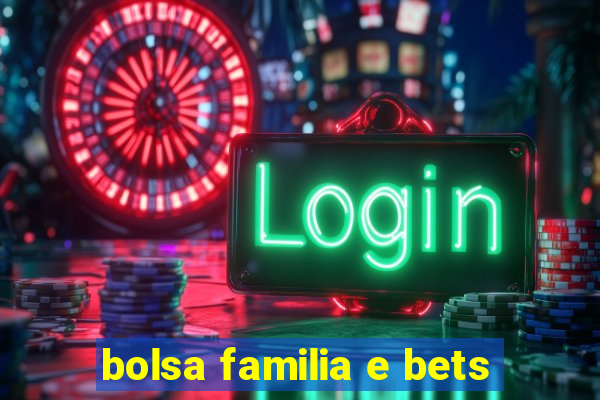 bolsa familia e bets