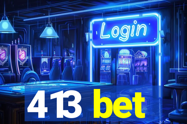 413 bet