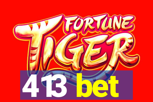 413 bet