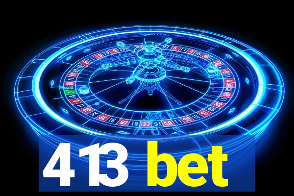 413 bet