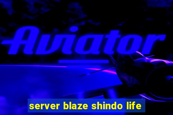 server blaze shindo life