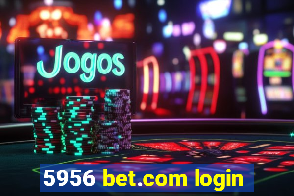 5956 bet.com login