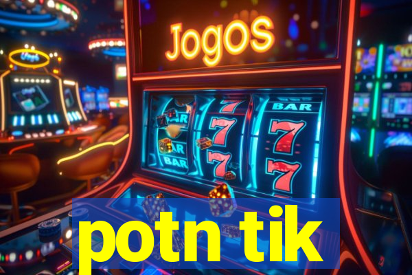 potn tik