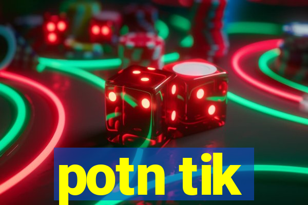 potn tik