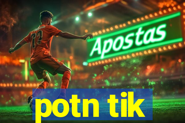 potn tik