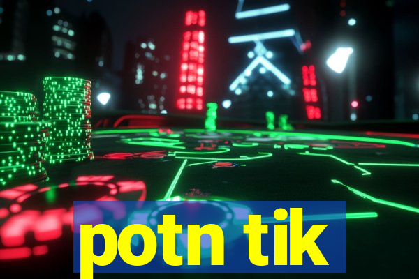 potn tik