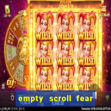 empty scroll fear and hunger best use