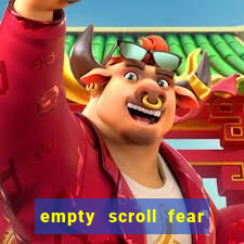 empty scroll fear and hunger best use