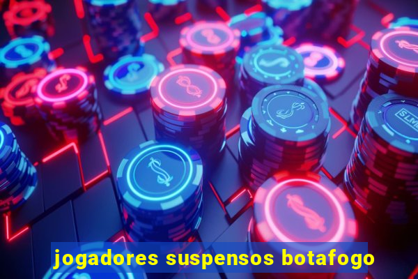 jogadores suspensos botafogo