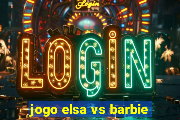 jogo elsa vs barbie