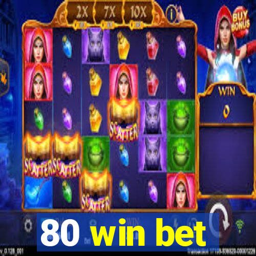 80 win bet