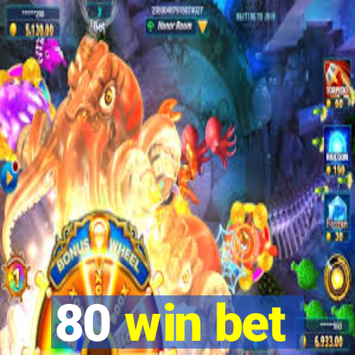 80 win bet