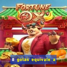 8 gotas equivale a quantos ml