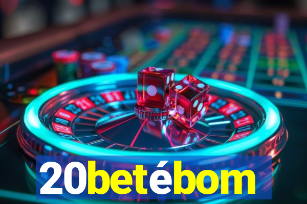 20betébom